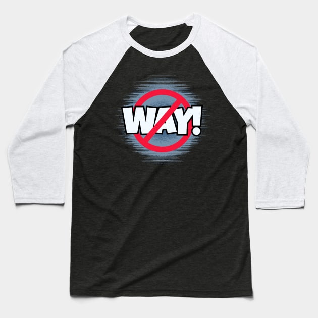 No Way! Baseball T-Shirt by Kenny The Bartender's Tee Emporium